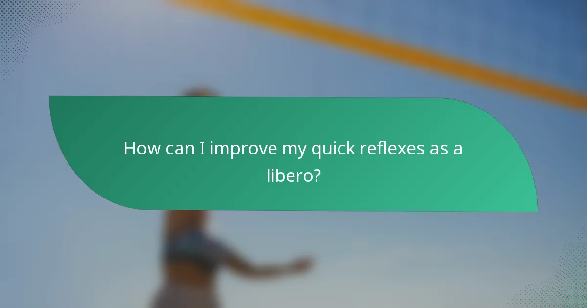 How can I improve my quick reflexes as a libero?