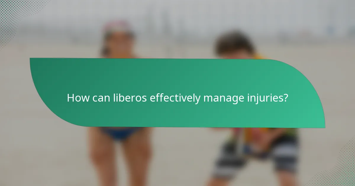 How can liberos effectively manage injuries?