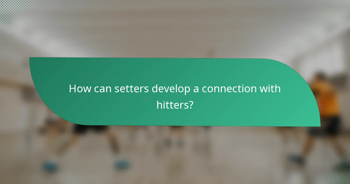 How can setters develop a connection with hitters?