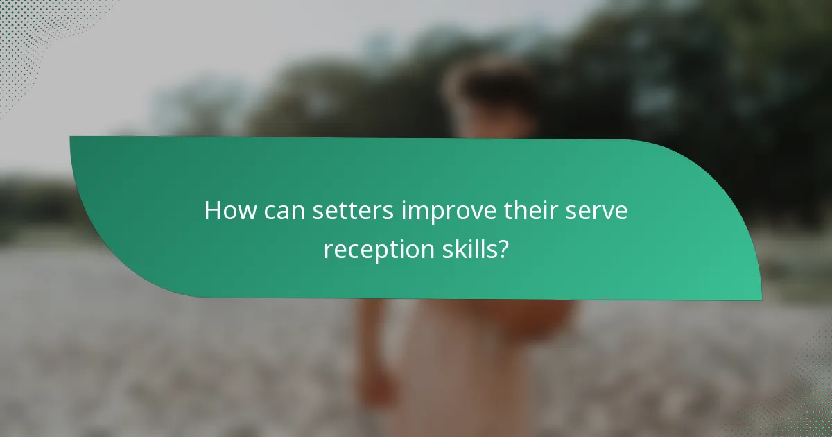 How can setters improve their serve reception skills?