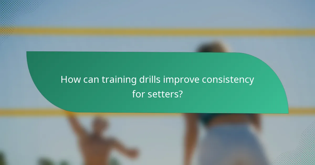 How can training drills improve consistency for setters?
