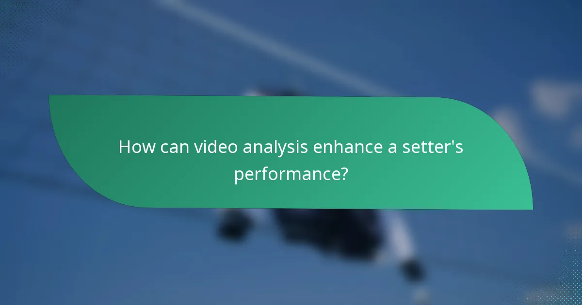 How can video analysis enhance a setter's performance?
