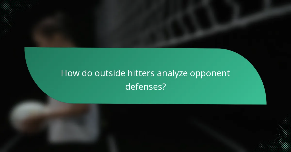 How do outside hitters analyze opponent defenses?