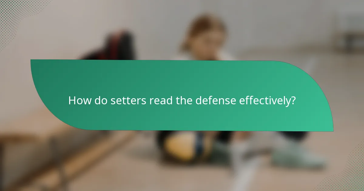 How do setters read the defense effectively?