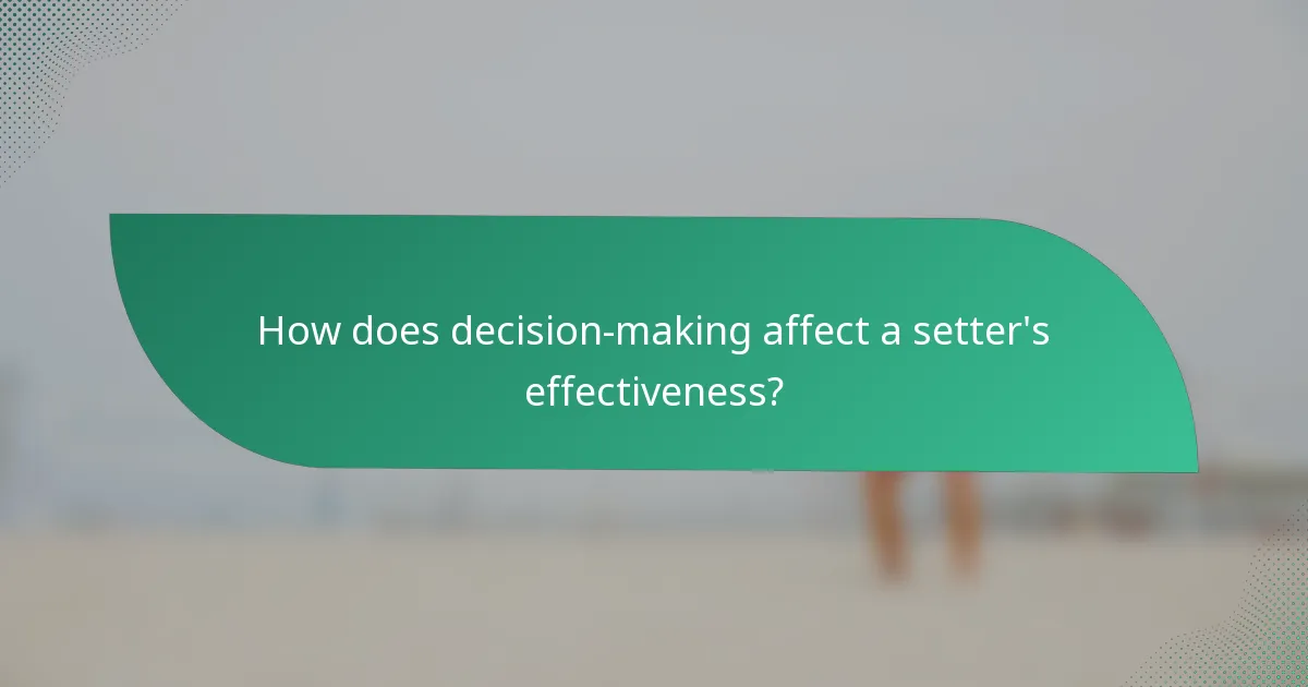How does decision-making affect a setter's effectiveness?