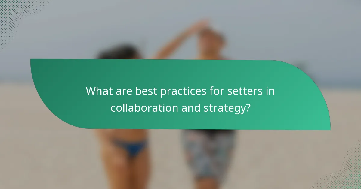 What are best practices for setters in collaboration and strategy?