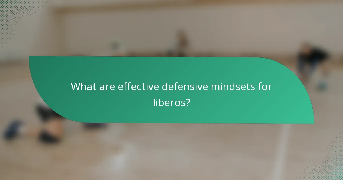 What are effective defensive mindsets for liberos?