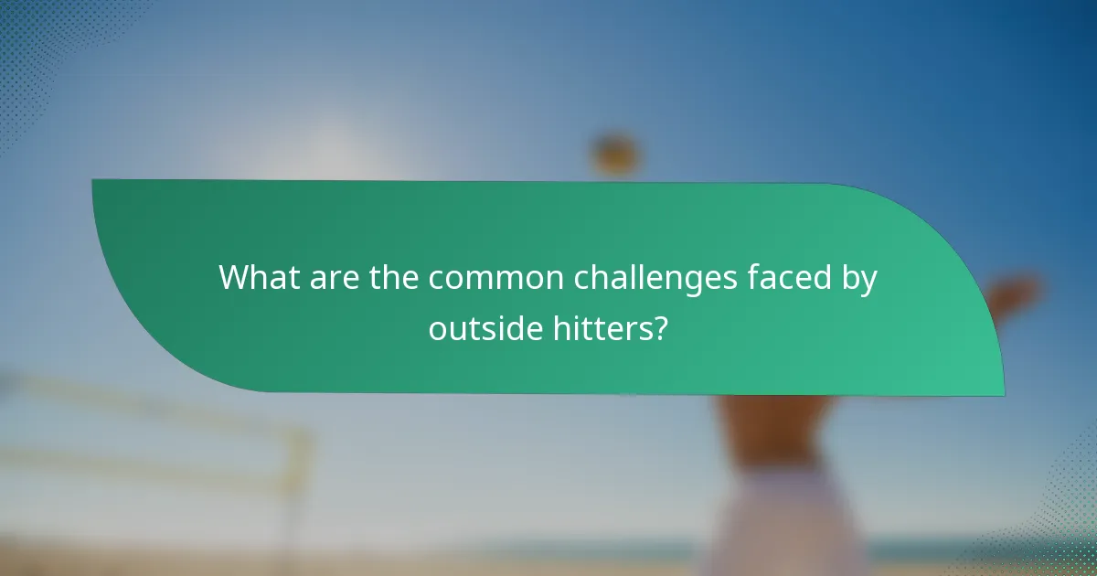 What are the common challenges faced by outside hitters?
