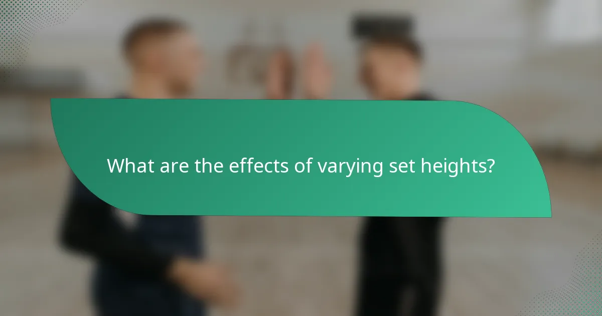 What are the effects of varying set heights?