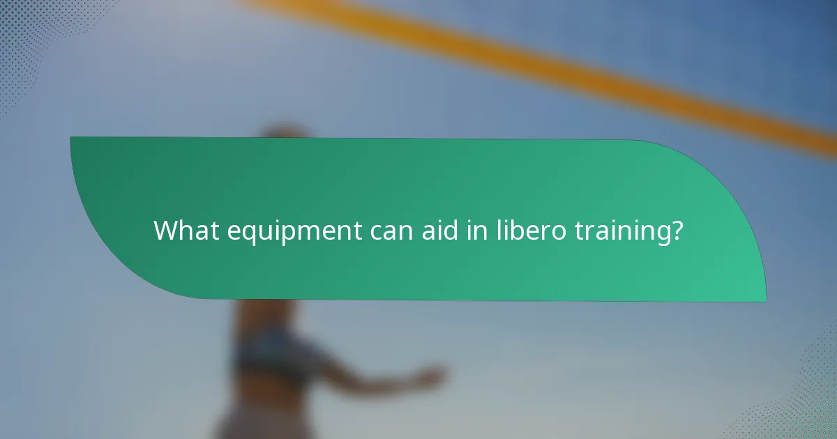 What equipment can aid in libero training?