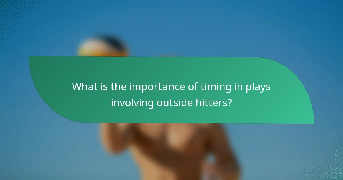 What is the importance of timing in plays involving outside hitters?