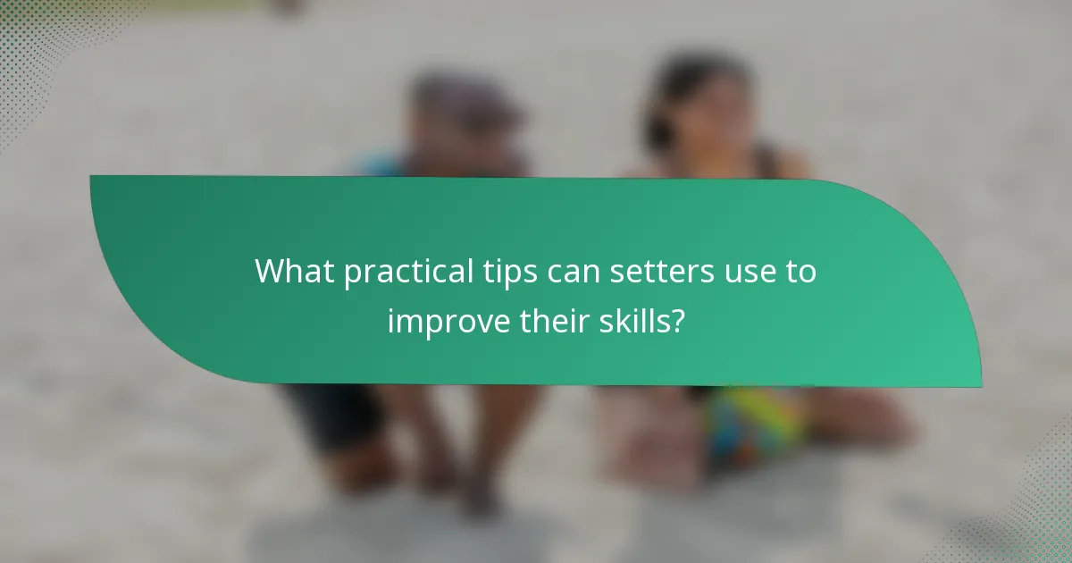 What practical tips can setters use to improve their skills?