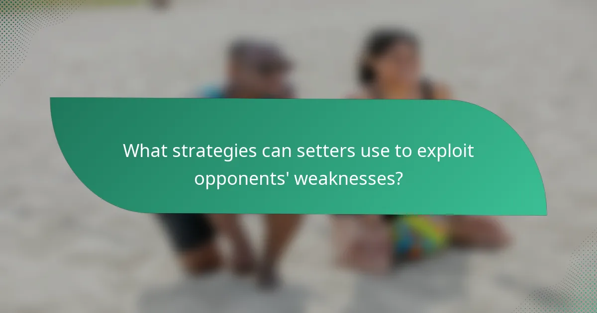 What strategies can setters use to exploit opponents' weaknesses?
