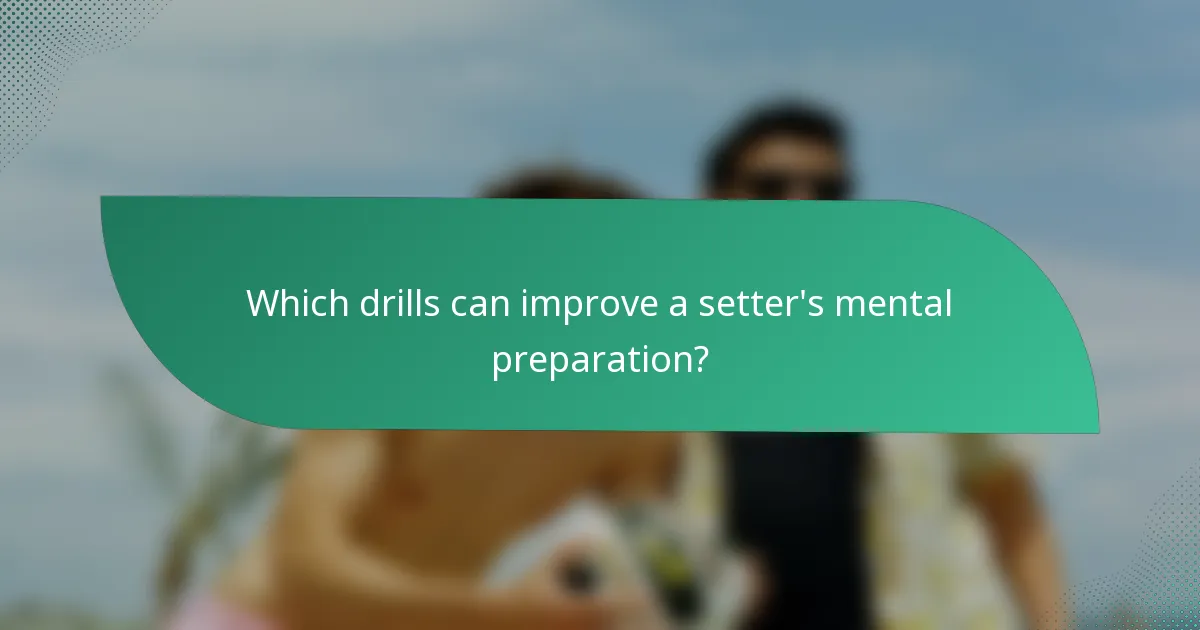 Which drills can improve a setter's mental preparation?