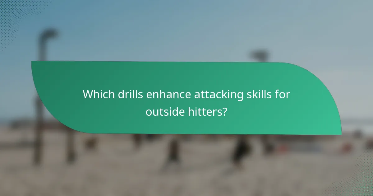 Which drills enhance attacking skills for outside hitters?
