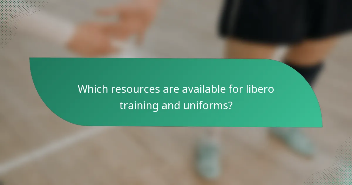 Which resources are available for libero training and uniforms?